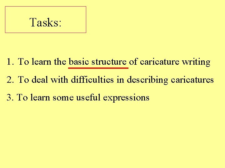 Tasks: 1. To learn the basic structure of caricature writing 2. To deal with