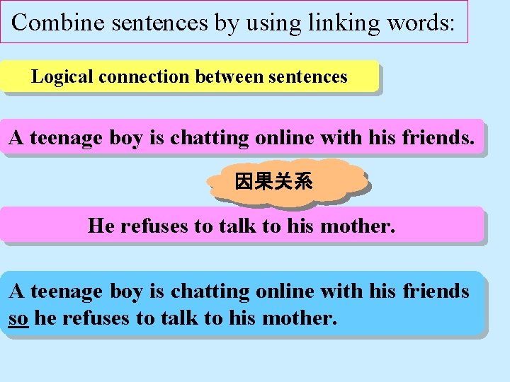 Combine sentences by using linking words: Logical connection between sentences A teenage boy is
