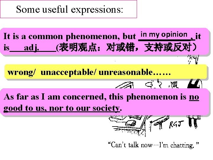Some useful expressions: in my opinion it It is a common phenomenon, but ______,