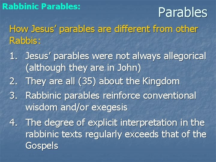 Rabbinic Parables: Parables How Jesus’ parables are different from other Rabbis: 1. Jesus’ parables