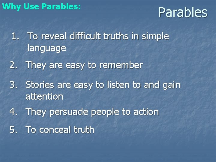 Why Use Parables: Parables 1. To reveal difficult truths in simple language 2. They
