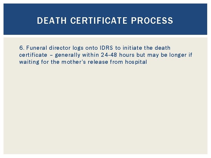 DEATH CERTIFICATE PROCESS 6. Funeral director logs onto IDRS to initiate the death certificate