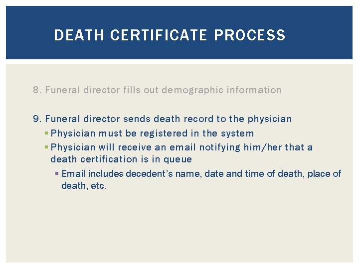 DEATH CERTIFICATE PROCESS 8. Funeral director fills out demographic information 9. Funeral director sends
