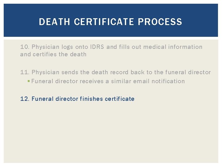 DEATH CERTIFICATE PROCESS 10. Physician logs onto IDRS and fills out medical information and