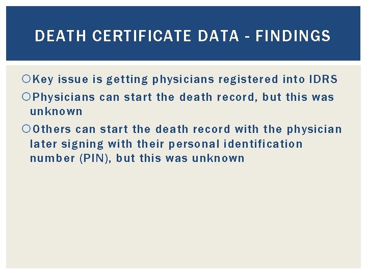 DEATH CERTIFICATE DATA - FINDINGS Key issue is getting physicians registered into IDRS Physicians