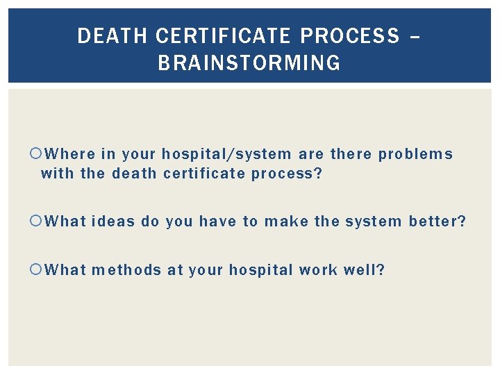 DEATH CERTIFICATE PROCESS – BRAINSTORMING Where in your hospital/system are there problems with the