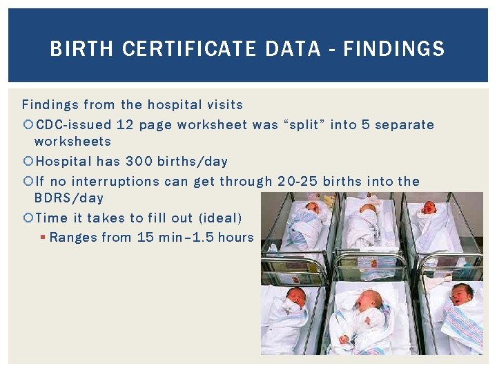 BIRTH CERTIFICATE DATA - FINDINGS Findings from the hospital visits CDC-issued 12 page worksheet
