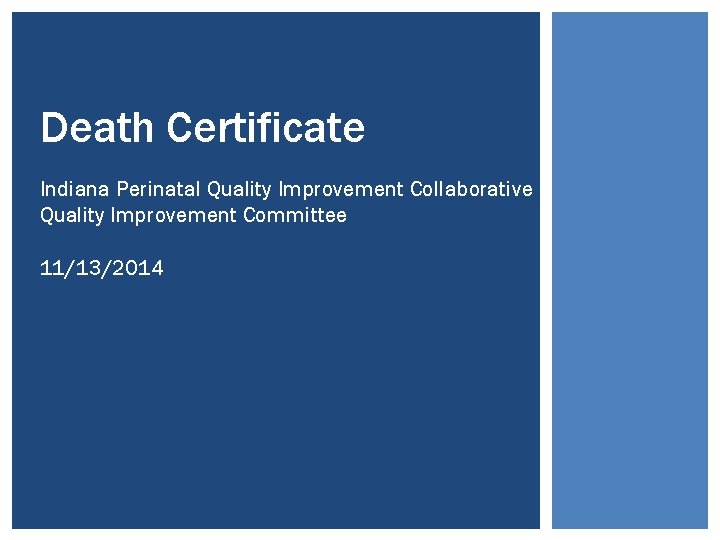 Death Certificate Indiana Perinatal Quality Improvement Collaborative – Quality Improvement Committee 11/13/2014 