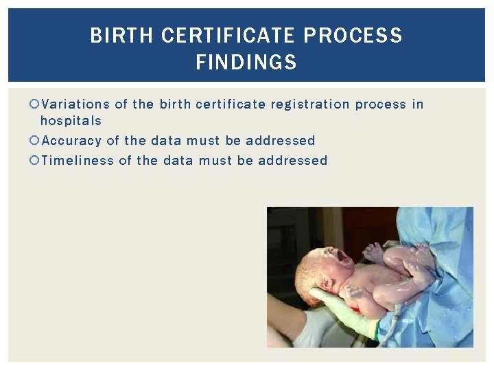 BIRTH CERTIFICATE PROCESS FINDINGS Variations of the birth certificate registration process in hospitals Accuracy