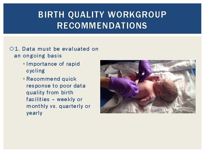 BIRTH QUALITY WORKGROUP RECOMMENDATIONS 1. Data must be evaluated on an ongoing basis §