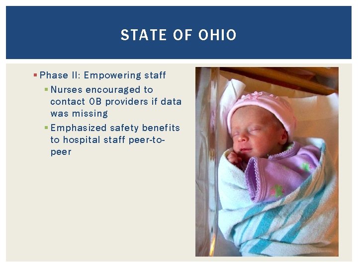 STATE OF OHIO § Phase II: Empowering staff § Nurses encouraged to contact OB
