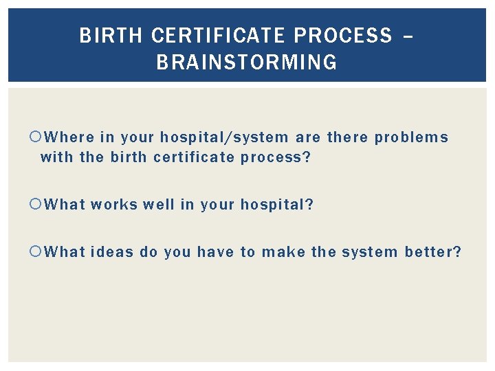 BIRTH CERTIFICATE PROCESS – BRAINSTORMING Where in your hospital/system are there problems with the