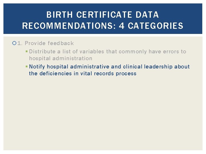 BIRTH CERTIFICATE DATA RECOMMENDATIONS: 4 CATEGORIES 1. Provide feedback § Distribute a list of