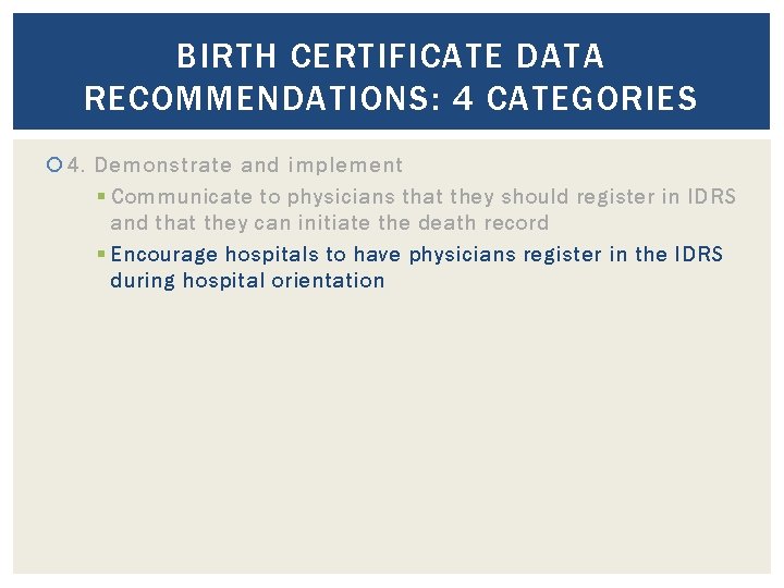 BIRTH CERTIFICATE DATA RECOMMENDATIONS: 4 CATEGORIES 4. Demonstrate and implement § Communicate to physicians