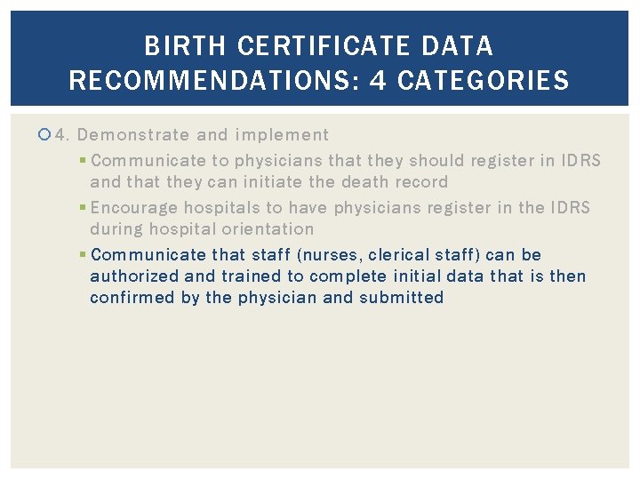 BIRTH CERTIFICATE DATA RECOMMENDATIONS: 4 CATEGORIES 4. Demonstrate and implement § Communicate to physicians