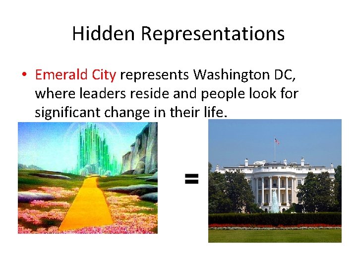Hidden Representations • Emerald City represents Washington DC, where leaders reside and people look