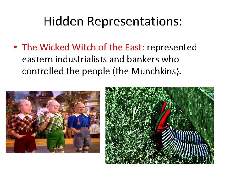 Hidden Representations: • The Wicked Witch of the East: represented eastern industrialists and bankers