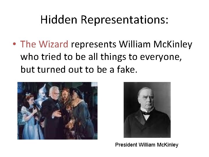 Hidden Representations: • The Wizard represents William Mc. Kinley who tried to be all