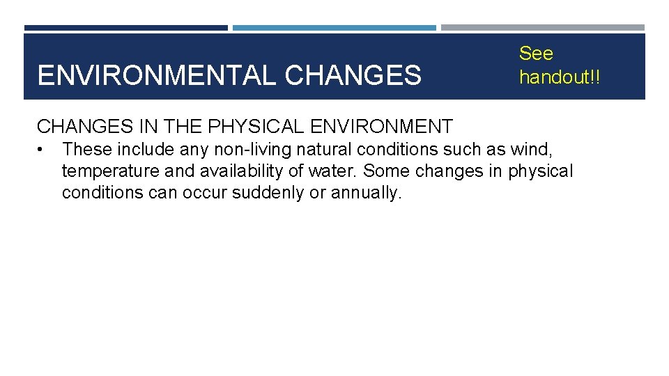 ENVIRONMENTAL CHANGES See handout!! CHANGES IN THE PHYSICAL ENVIRONMENT • These include any non-living