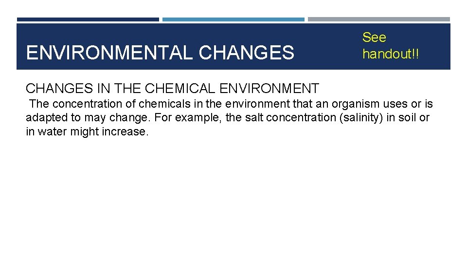 ENVIRONMENTAL CHANGES See handout!! CHANGES IN THE CHEMICAL ENVIRONMENT The concentration of chemicals in