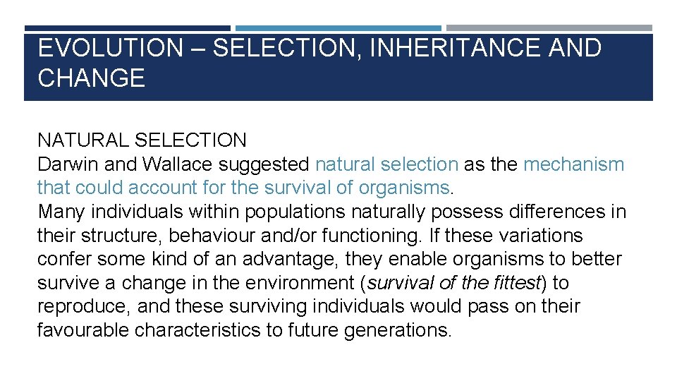 EVOLUTION – SELECTION, INHERITANCE AND CHANGE NATURAL SELECTION Darwin and Wallace suggested natural selection
