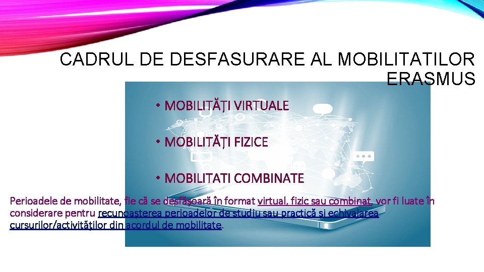 CADRUL DE DESFASURARE AL MOBILITATILOR ERASMUS • MOBILITĂȚI VIRTUALE • MOBILITĂȚI FIZICE • MOBILITATI