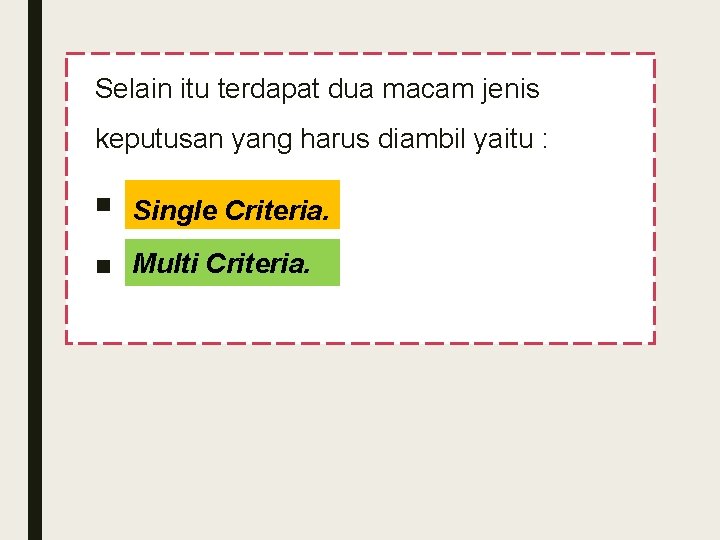 Selain itu terdapat dua macam jenis keputusan yang harus diambil yaitu : ■ Single