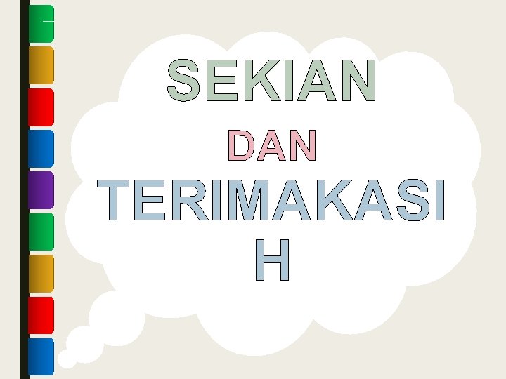 SEKIAN DAN TERIMAKASI H 