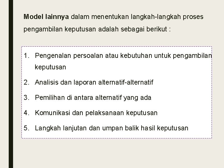 Model lainnya dalam menentukan langkah-langkah proses pengambilan keputusan adalah sebagai berikut : 1. Pengenalan