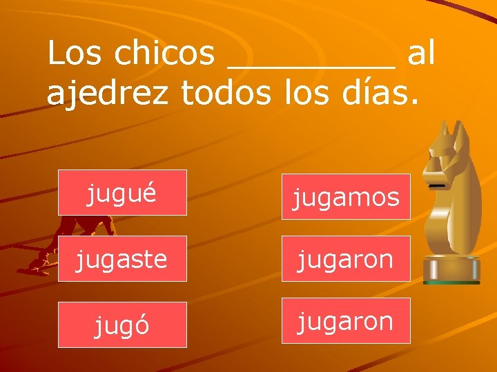 Los chicos ____ al ajedrez todos los días. jugué jugamos jugaste jugaron jugó jugaron