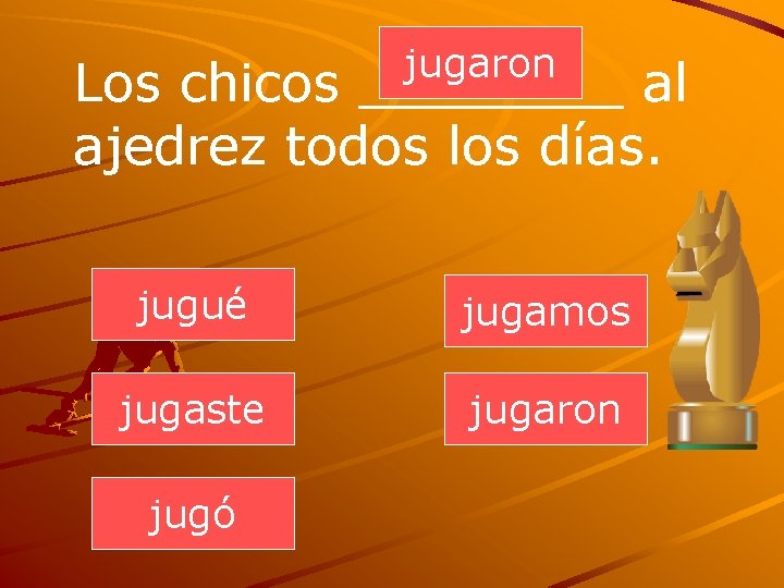 jugaron Los chicos ____ al ajedrez todos los días. jugué jugamos jugaste jugaron jugó