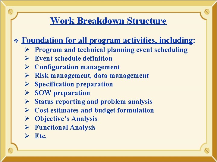 Work Breakdown Structure v Foundation for all program activities, including: Ø Ø Ø Program Work Breakdown Structure v Foundation for all program activities, including: Ø Ø Ø Program