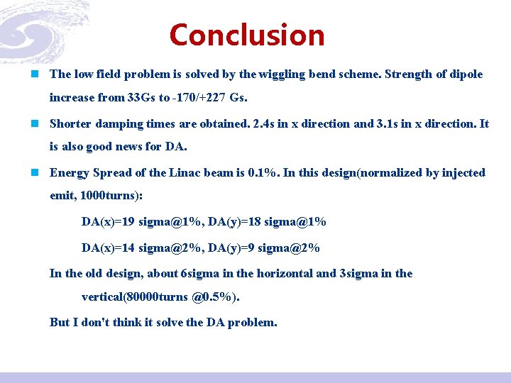 Conclusion n The low field problem is solved by the wiggling bend scheme. Strength