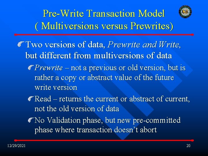 Pre-Write Transaction Model ( Multiversions versus Prewrites) Two versions of data, Prewrite and Write,