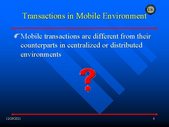 Transactions in Mobile Environment Mobile transactions are different from their counterparts in centralized or
