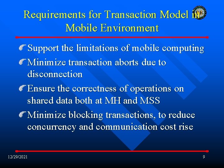 Requirements for Transaction Model in Mobile Environment Support the limitations of mobile computing Minimize
