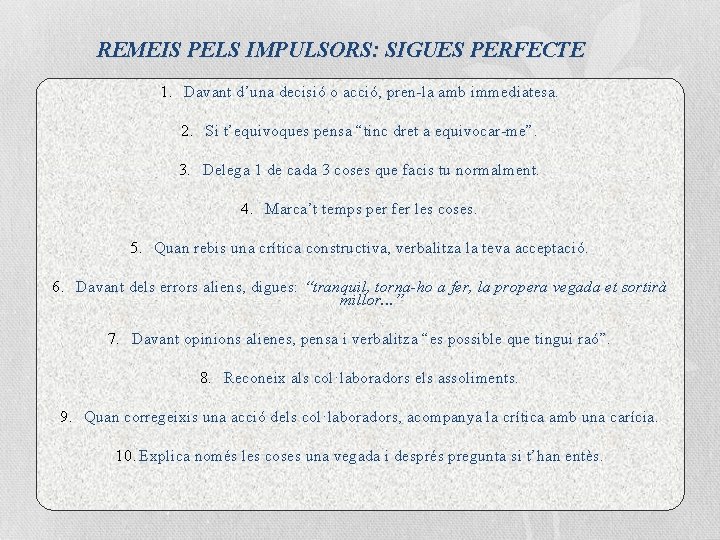 REMEIS PELS IMPULSORS: SIGUES PERFECTE 1. Davant d’una decisió o acció, pren-la amb immediatesa.