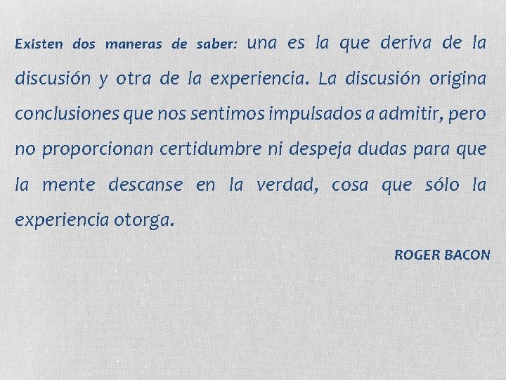 Existen dos maneras de saber: una es la que deriva de la discusión y