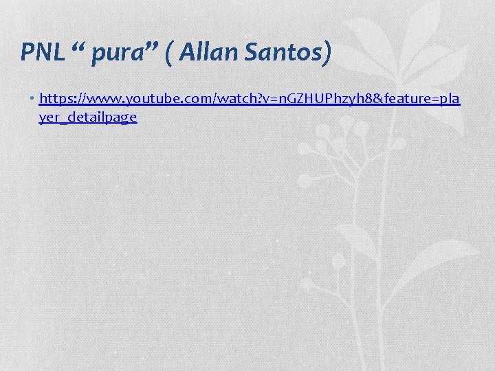 PNL “ pura” ( Allan Santos) • https: //www. youtube. com/watch? v=n. GZHUPhzyh 8&feature=pla