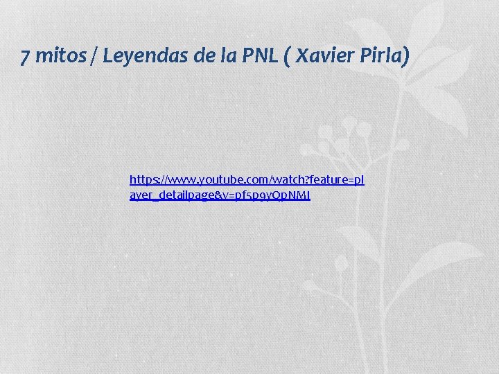 7 mitos / Leyendas de la PNL ( Xavier Pirla) https: //www. youtube. com/watch?