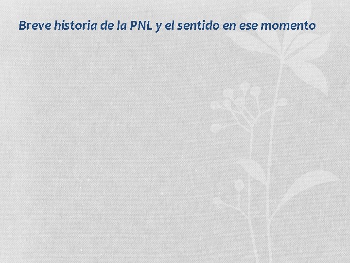 Breve historia de la PNL y el sentido en ese momento 