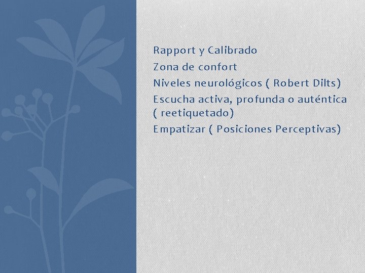 Rapport y Calibrado Zona de confort Niveles neurológicos ( Robert Dilts) Escucha activa, profunda