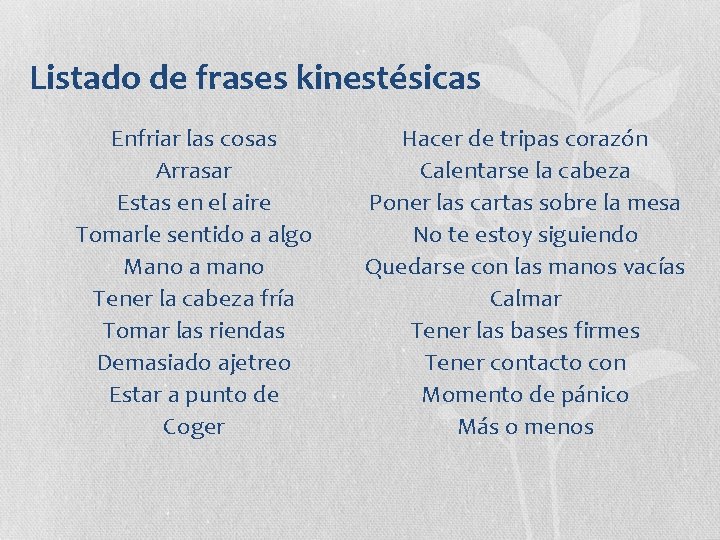 Listado de frases kinestésicas Enfriar las cosas Arrasar Estas en el aire Tomarle sentido