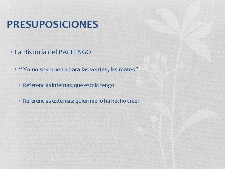 PRESUPOSICIONES • La Historia del PACHINGO • “ Yo no soy bueno para las