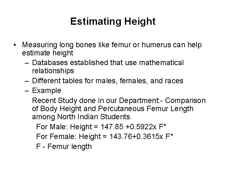 Estimating Height • Measuring long bones like femur or humerus can help estimate height Estimating Height • Measuring long bones like femur or humerus can help estimate height