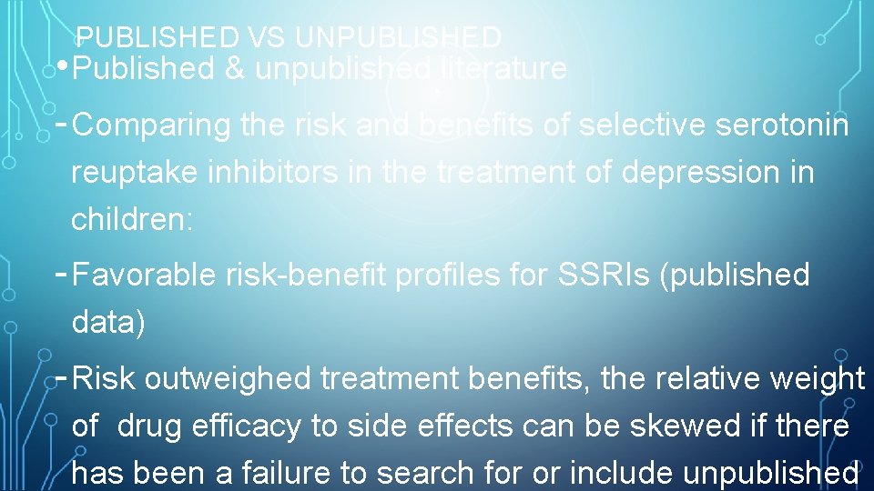 PUBLISHED VS UNPUBLISHED • Published & unpublished literature - Comparing the risk and benefits