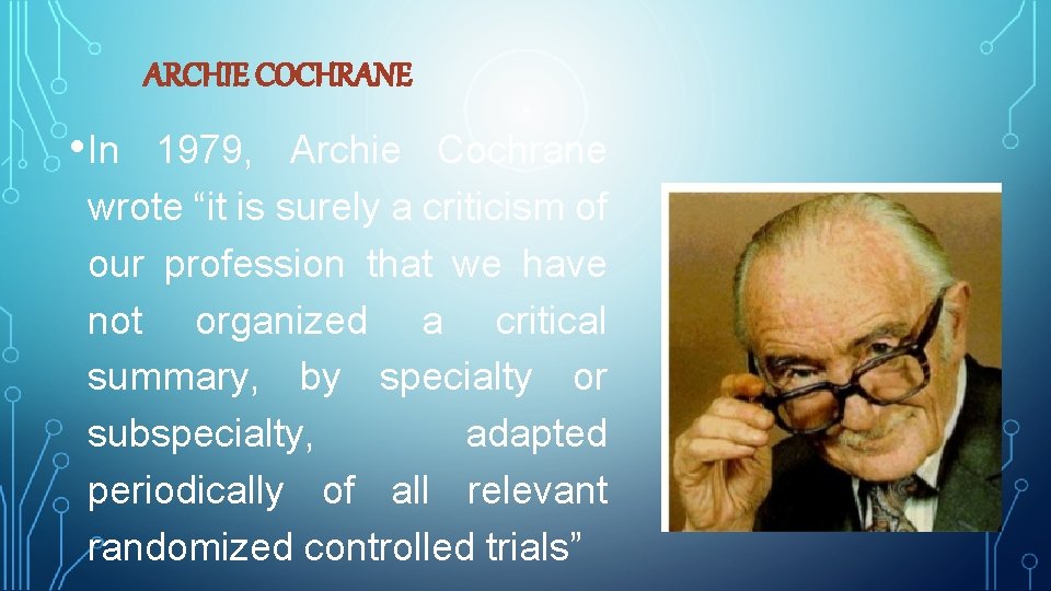 ARCHIE COCHRANE • In 1979, Archie Cochrane wrote “it is surely a criticism of