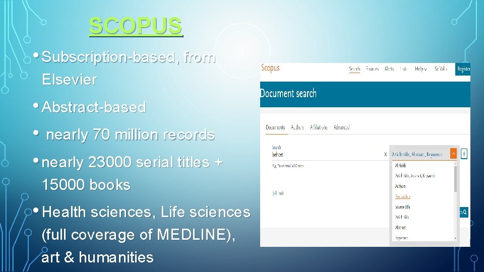 SCOPUS • Subscription-based, from Elsevier • Abstract-based • nearly 70 million records • nearly