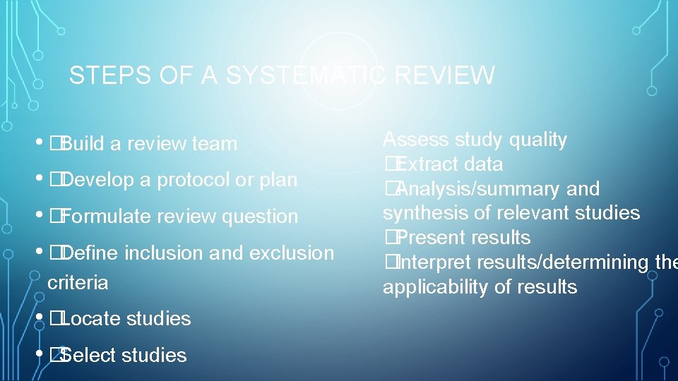 STEPS OF A SYSTEMATIC REVIEW • �Build a review team • �Develop a protocol