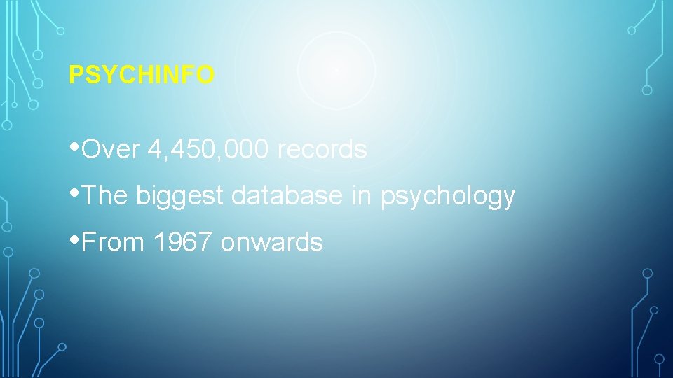PSYCHINFO • Over 4, 450, 000 records • The biggest database in psychology •